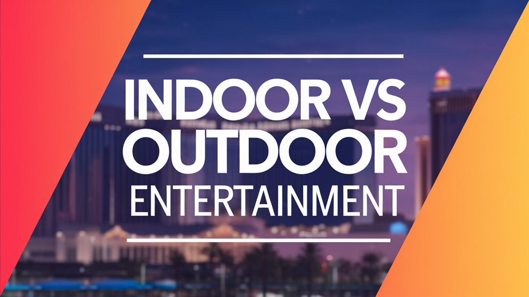 Indoor vs Outdoor Entertainment