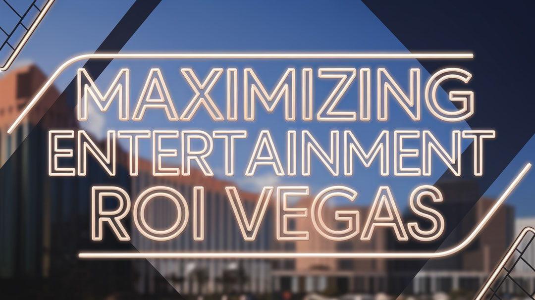 Maximizing Entertainment ROI Vegas