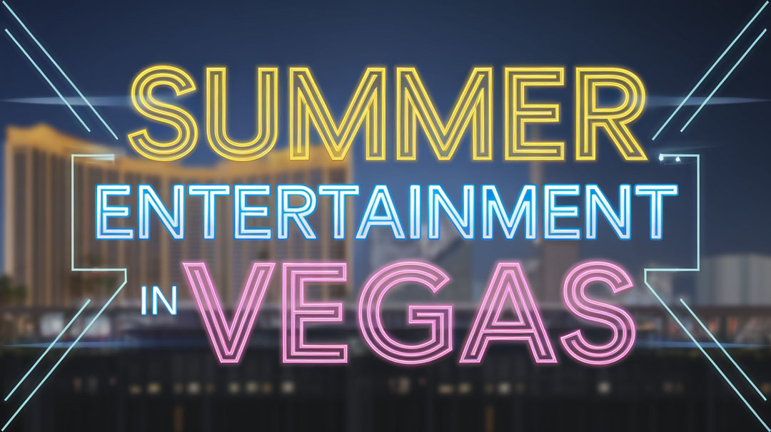 Summer Entertainment in Vegas