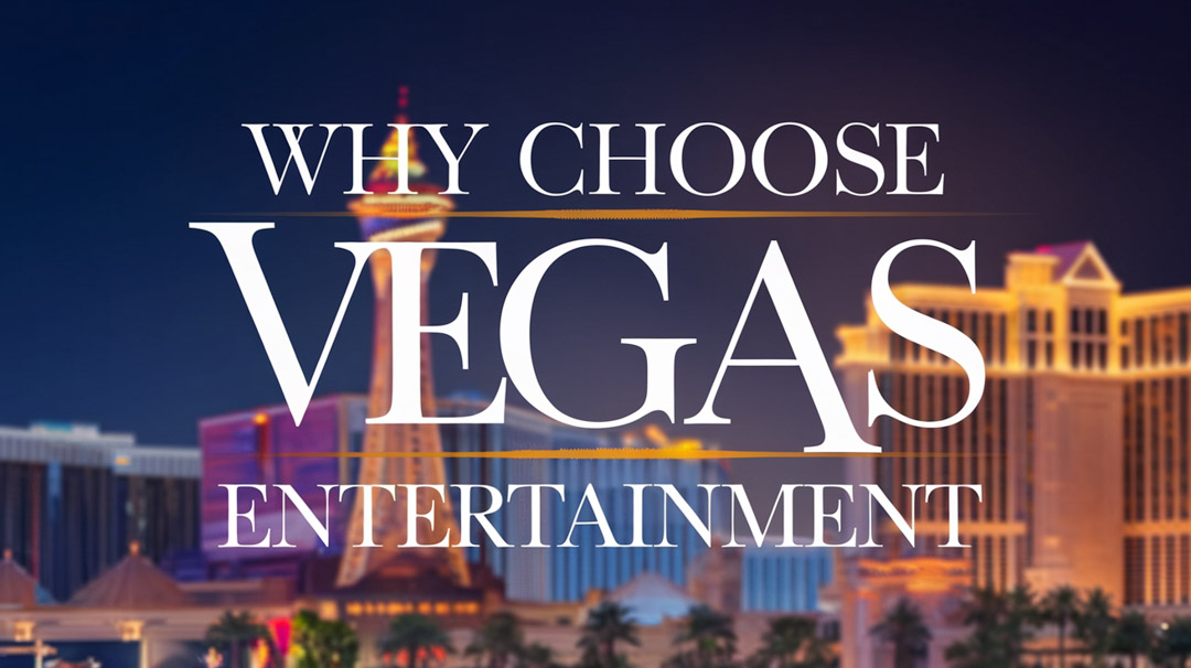 Why Choose Vegas Entertainment